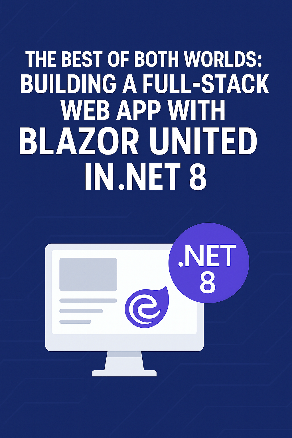 The Best of Both Worlds: Building a Full-Stack Web App with Blazor United in .NET 8